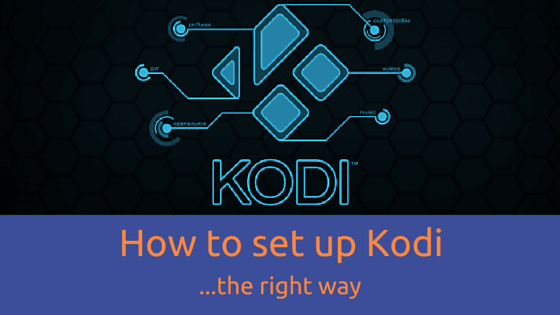 How to set up Kodi the right way
